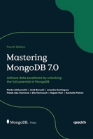 Mastering MongoDB 7.0 - Fourth Edition: Achieve data excellence by unlocking the full potential of MongoDB 1835883508 Book Cover