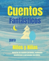 Cuentos fantásticos modernos para niños y niñas. Un acercamiento a mundos paralelos, a otras realidades y a personajes increíbles.: Entretenidos ... a volar la imaginación. B08RQNPZCD Book Cover