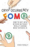 Cryptocurrency FOMO: How to get into Bitcoin without really caring what Bitcoin is. 1717454178 Book Cover