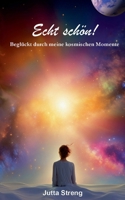 Echt schön!: Beglückt durch meine kosmischen Momente (German Edition) 3758303672 Book Cover