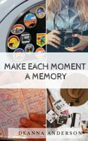 Make Each Moment a Memory 1547193077 Book Cover