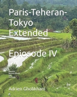 Paris-Teheran-Tokyo Extended: Episode IV (French Edition) B0FMD9KSG3 Book Cover