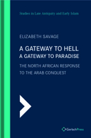 A Gateway to Hell, a Gateway to Paradise: The North African Response to the Arab Conquest (Studies in Late Antiquity and Early Islam) 3959941080 Book Cover