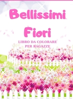 Bellissimi Fiori: Libro Da Colorare Per Ragazze B08QWTR941 Book Cover