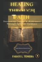 HEALING THROUGH FAITH: “Overcoming Trauma & Brokenness With Spiritual Guidance” B0FJWZL9W6 Book Cover