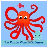 25 Facts About Octopuses: Discover the Amazing World of Octopuses! B0CFZJ6M39 Book Cover