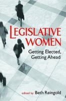 Legislative Women: Getting Elected, Getting Ahead 1588265676 Book Cover