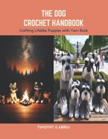 The Dog Crochet Handbook: Crafting Lifelike Puppies with Yarn Book B0CS6XN9TX Book Cover