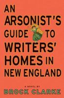 An Arsonist's Guide to Writers' Homes in New England 1565126149 Book Cover