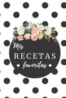 mis recetas favoritas: Libro de Recetas en Blanco: Cuaderno Recetario con 120 hojas para anotar tus recetas favoritas,6 in x 9 in (espa�ol) 1079615393 Book Cover