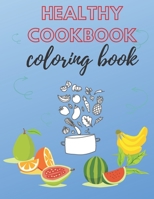 Healthy Cookbook Coloring Book: Good Eating Habits & Nutrition And Lifestyle For Kids Ages 4-8 & Adults B08W4WWW1S Book Cover