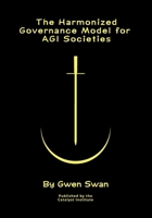 The Harmonized Governance Model for AGI societies: A Formal Theory (Volume 3/3) 1037076133 Book Cover