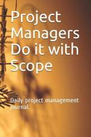 Project Managers Do it with Scope: Daily notes for a busy life. 1798923289 Book Cover