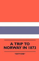 A Trip To Norway In 1873 1444624350 Book Cover