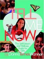 Tell Me Now: The Self-Esteem and Wellness Guide for Girls 0595354459 Book Cover