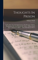 Thoughts In Prison, In Five Parts: Viz. The Imprisonment, The Retrospect, Public Punishment, The Trial, Futurity 1143511247 Book Cover