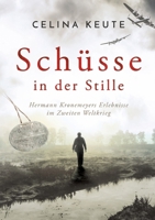 Schüsse in der Stille: Hermann Kronemeyers Erlebnisse im Zweiten Weltkrieg (German Edition) 3347567110 Book Cover