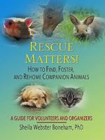 Rescue Matters: How to Find, Foster, and Rehome Companion Animals: A Guide for Volunteers and Organizers 1577791010 Book Cover