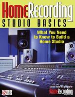Home Recording Studio Basics: What You Need to Know to Build a Home Studio 1575605635 Book Cover