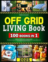 Off Grid Living Book: Family Self-Sufficiency in a Collapsing World: The Ultimate Step-by-Step Survival Manual for Food Storage, Water, Energy, Defense, and More When Everything Falls Apart B0FLWT3VXX Book Cover