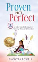 Proven Not Perfect: 7 Truths of a Corporate Executive, Mommy, Wife, and Christian (The Do Not Limit Book Series) 1732689725 Book Cover
