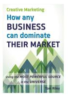 Creative Marketing: How Any Business Can Dominate Their Market 1516945700 Book Cover