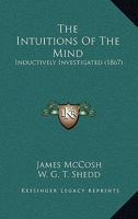 The Intuitions of the Mind: Inductively Investigated 1017639590 Book Cover