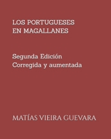 LOS PORTUGUESES EN MAGALLANES: Segunda edición ampliada y corregida (Spanish Edition) 9564022711 Book Cover