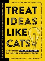 Treat Ideas Like Cats: And Other Creative Quotes to Inspire Creative People 1440596336 Book Cover