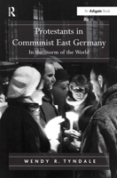 Protestants in Communist East Germany: In the Storm of the World 1032243333 Book Cover