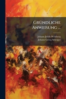 Gründliche Anweisung ...: Gründliche Anweisung Zur Anlegung Eines Fouragemagazins, Wie Die Generalität, Infanterie, Cavallerie, Artillerie, Ponton- ... Und Gemäßen, Zu Verpflegen,. 1271045141 Book Cover
