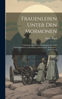 Frauenleben Unter Den Mormonen: Vieljährige Erlebnisse Der Kürzlich Aus Utah Zurückgekehrten Gattin Eines Aeltesten Der Mormonen, Erster Theil 1021008397 Book Cover