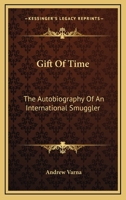 Gift Of Time: The Autobiography Of An International Smuggler 0548441510 Book Cover
