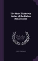 The most illustrious ladies of the Italian renaissance 0879280263 Book Cover