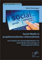 Social Media in projektorientierten Unternehmen: Eine Analyse der Einsatzmöglichkeiten von Social Media Anwendungen in Beratungsunternehmen 3842895828 Book Cover