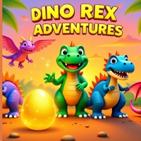 Dino Rex Adventures: Golden Egg Adventure B0GQNNQ7NN Book Cover