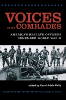 Voices of My Comrades: America's Reserve Officers Remember World War II (World War II: The Global, Human, and Ethical Dimension) 0823228231 Book Cover