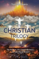 The CHRISTIAN TRILOGY: The Rapture, the Great Tribulation, and the City of Heaven B0DYFX9DYH Book Cover