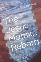 The Jesus Matrix...Reborn! (The Elijah Series) B08GVJTSTK Book Cover