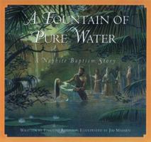 Fountain of Pure Water: A Nephite Baptism Story 1573458406 Book Cover