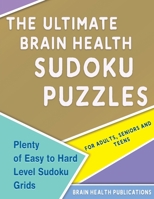 The Ultimate Brain Health Sudoku Puzzles: Plenty of Easy to Hard Level Sudoku Grids for Adults, Seniors and Teens 1774900246 Book Cover