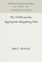 The Nlrb and the Appropriate Bargaining Unit 1512821756 Book Cover