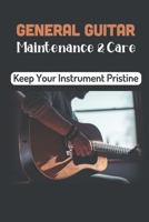 General Guitar Maintenance & Care: Keep Your Instrument Pristine: Learn Guitar Maintenance B09CRL2YXY Book Cover