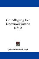 Grundlegung Der Universal-Historie (1741) 1166049051 Book Cover