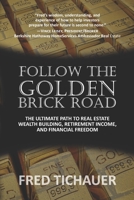 Follow the Golden Brick Road: The Ultimate Path to Real Estate Wealth Building, Retirement Income, and Financial Freedom 0996138277 Book Cover
