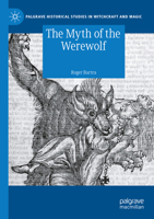 The Myth of the Werewolf (Palgrave Historical Studies in Witchcraft and Magic) 3031749456 Book Cover