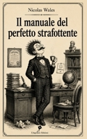 Il manuale del perfetto strafottente (Manuali per persone imperfette) (Italian Edition) B0HDCBBB1K Book Cover