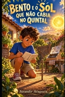 Bento e o Sol Que Não Cabia no Quintal: Lições sobre o Sol. (Praticando e Vivendo a Ciência) (Portuguese Edition) B0HKHFXHFW Book Cover