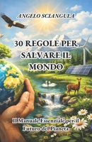 30 REGOLE PER SALVARE IL MONDO: Il Manuale Essenziale per il Futuro del Pianeta (Italian Edition) B0F1F5H222 Book Cover
