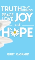 Truth that brings Peace, Love, Joy, and Hope 1962730379 Book Cover